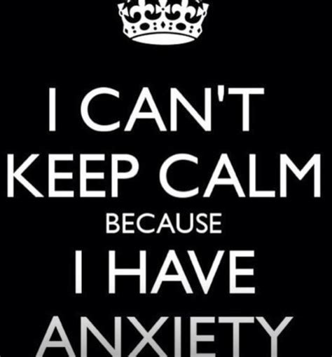 Anxiety I Cant Keep Calm Quotes And Sayings Pinterest Anxiety