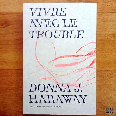 Vivre avec le trouble Donna J Haraway Les Éditions des Mondes à