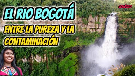 RIO BOGOTA DOCUMENTAL EL RIO BOGOTA DONDE NACE Y DESEMBOCA EL RIO