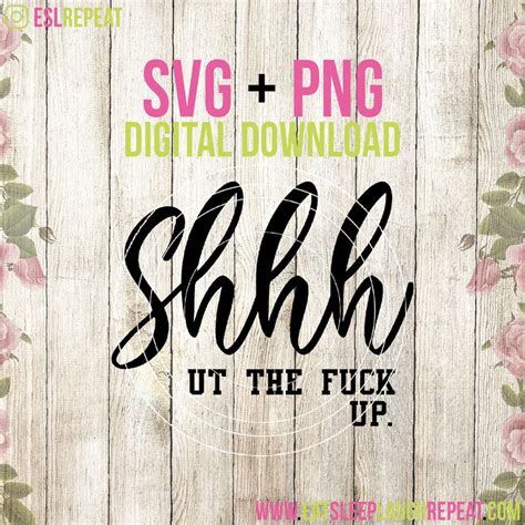 Shhh Ut The Fuck Up SVG Rude Vinyl Cut File Funny Digital Etsy