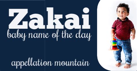 Zakai: Baby Name of the Day - Appellation Mountain