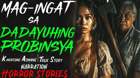 Magingat Sa Dadayuhing Probinsya Kwentong Aswang True Story Youtube