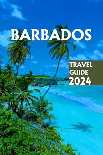 Barbados Travel Guide 2024 Beyond The Beaches Navigating The Wonders