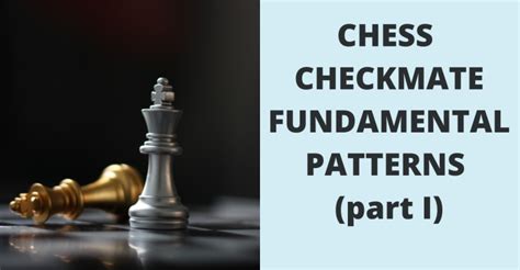 Checkmate Fundamental Patterns in Chess (Part I)