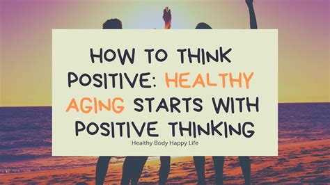 How To Think Positive Healthy Aging Starts With Positive Thinking