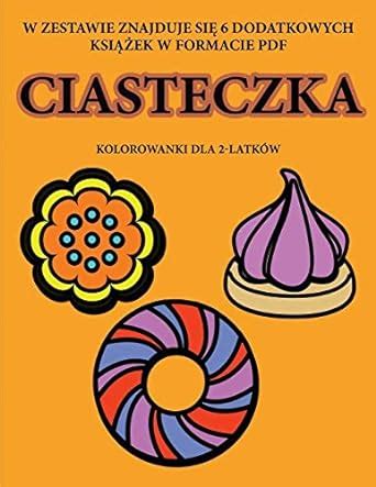 Kolorowanki dla 2 latkow Ciasteczka Ta książka zawiera 40 kolorowych