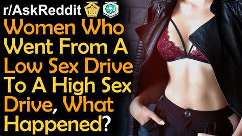 Women Who Went From A Low Sex Drive To A High Sex Drive What Happened Raskreddit Stories