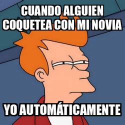 Meme Futurama Fry Cuando Alguien Coquetea Con Mi Novia Yo