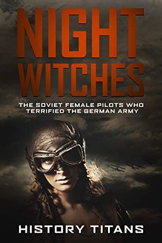 NIGHT WITCHES: The Soviet Female Pilots Who Terrified The German Army ...