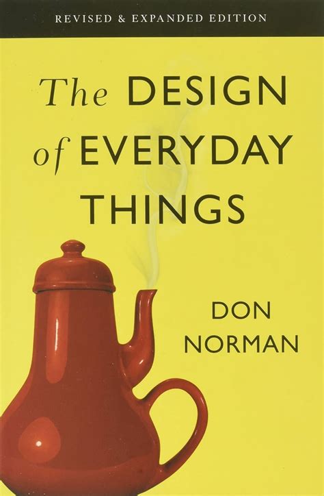 The Design of Everyday Things: Revised and Expanded Edition