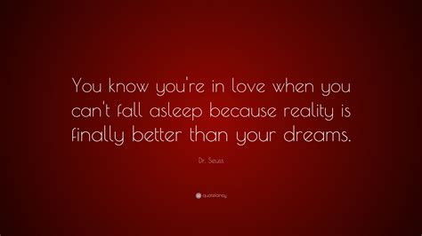 Dr. Seuss Quote: “You know you're in love when you can't fall asleep ...