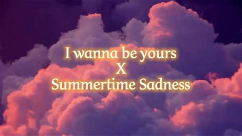 I Wanna Be Yours X Summertime Sadness [sped Up] Youtube