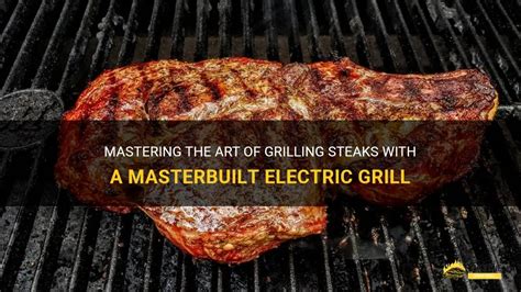 Mastering The Art Of Grilling Steaks With A Masterbuilt Electric Grill