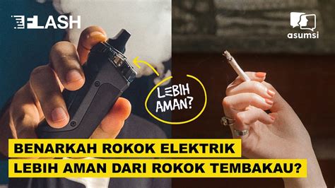 Benarkan Rokok Elektrik Lebih Aman Dari Rokok Tembakau Asumsi Flash