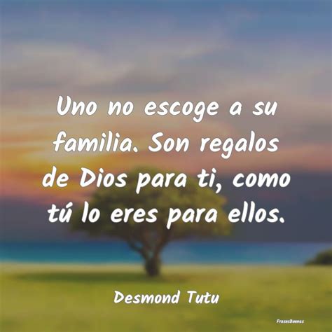 Frases De Desmond Tutu Uno No Escoge A Su Familia Son Regalos