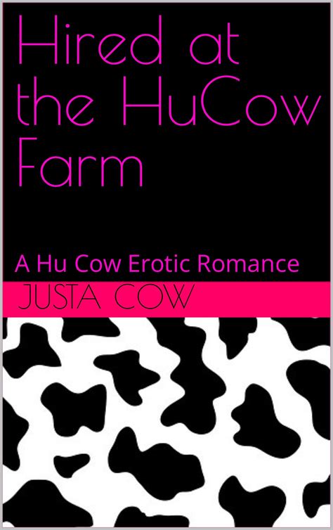 Hired At The Hucow Farm A Hu Cow Erotic Romance By Justa Cow Goodreads