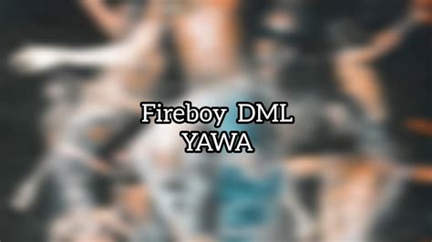 Fireboy Dml Yawa Lyrics Youtube