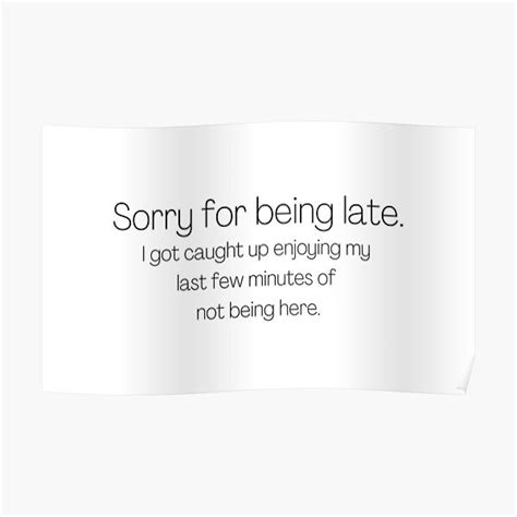 "Sorry for being late." Poster for Sale by Swing-Designs | Redbubble