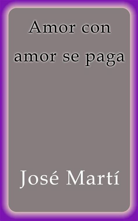 Amor Con Amor Se Paga Ebook Jose Marti Y Perez