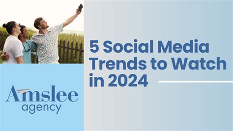 5 Social Media Trends To Watch In 2024 Amslee Agency