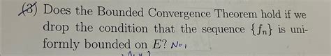 Solved 3 ﻿does The Bounded Convergence Theorem Hold If We