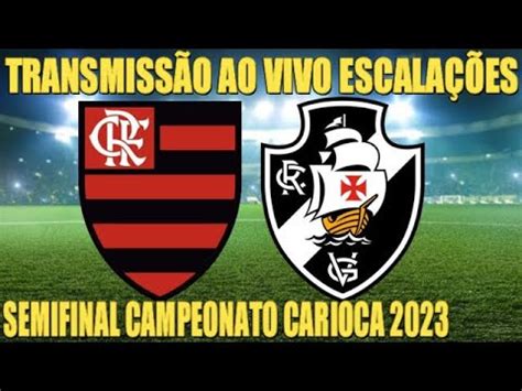 FLAMENGO X VASCO TRANSMISSÃO AO VIVO ESCALAÇÃO SEMIFINAL CAMPEONATO