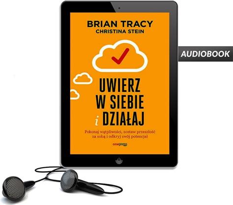 Uwierz w siebie i działaj Pokonaj wątpliwości zostaw przeszłość za