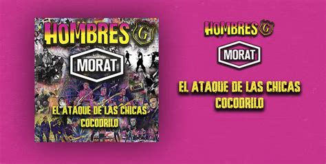 Hombres G Y Morat El Ataque Las Chicas Cocodrilo