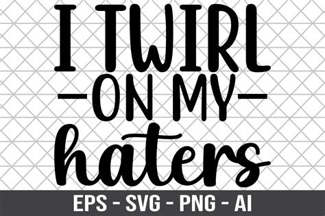 I Twirl On My Haters Svg Graphic By Craftking · Creative Fabrica