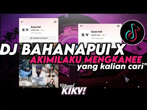 DJ BAHANA PUI X AKIMILAKU OLD 2018 MENGKANEE VIRAL TIKTOKK 2024 YouTube