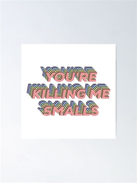 You Re Killing Me Smalls Poster For Sale By Wallahitshamza Redbubble