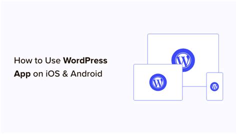 How To Use Wordpress App On Your Iphone Ipad And Android Syndicate