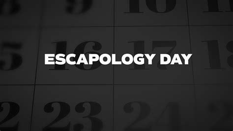 Escapology Day List Of National Days