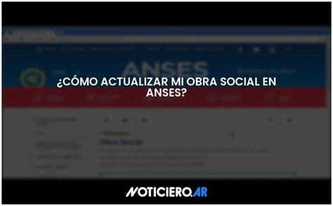 ¿cómo Actualizar Mi Obra Social En Anses Actualizado 2024