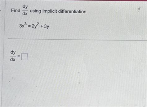 Solved Find Dxdy Using Implicit Differentiation 3x3 2y2 3y