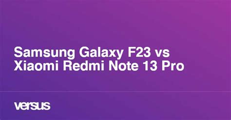 Samsung Galaxy F23 Vs Xiaomi Redmi Note 13 Pro What Is The Difference