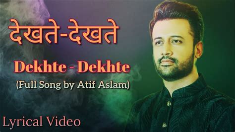 Dekhte Dekhte Atif Aslam Song With Lyrics Youtube