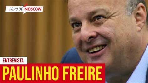 Foro De Moscow Abr Entrevista Paulinho Freire Youtube