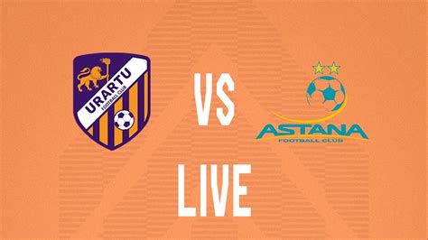 Friendly Fixture Urartu Fc Fc Astana Live Youtube