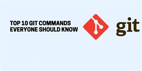 Top 10 Git Commands That Everyone Should Know