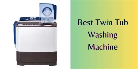 Top Twin Tub Washing Machines Reviews And Buying Guide