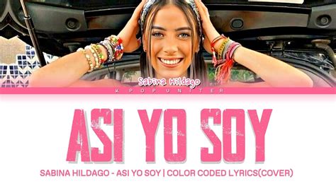 SABINA HILDAGO ASI YO SOY COLOR CODED LYRICS COVER YouTube