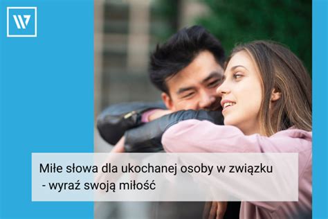 Miłe słowa dla ukochanej osoby w związku wyraź swoją miłość