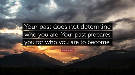 Joel Osteen Quote Your Past Does Not Determine Who You Are Your Past