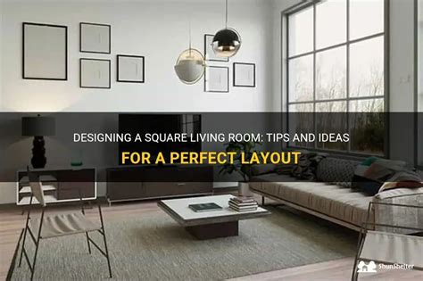 Designing A Square Living Room: Tips And Ideas For A Perfect Layout | ShunShelter