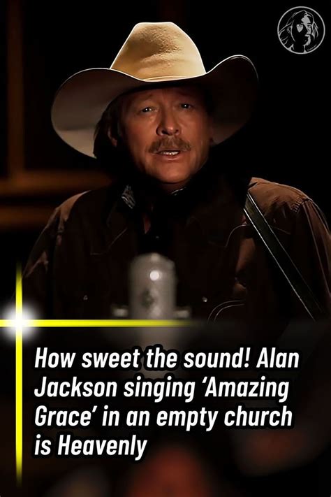 How Sweet The Sound Alan Jackson Singing Amazing Grace In An Empty Church Is Heavenly Alan