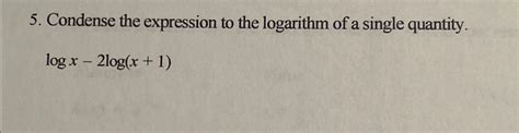 Solved Condense The Expression To The Logarithm Of A Single Chegg