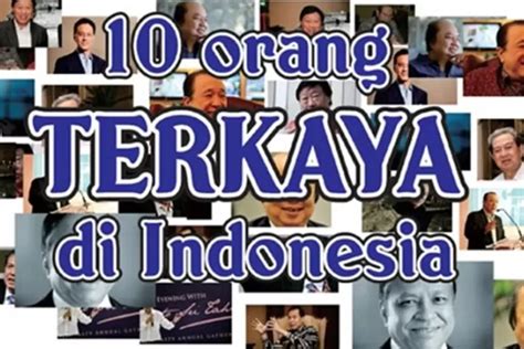 Deretan 10 Orang Terkaya Di Indonesia Yang Memiliki Harta Berlimpah