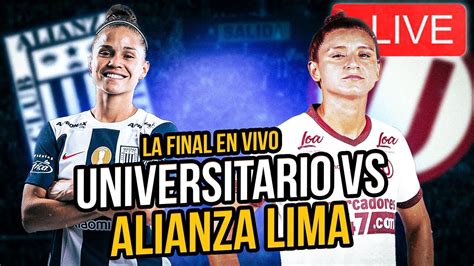 EN VIVO UNIVERSITARIO DE DEPORTES VS ALIANZA LIMA FINAL FEMENINA