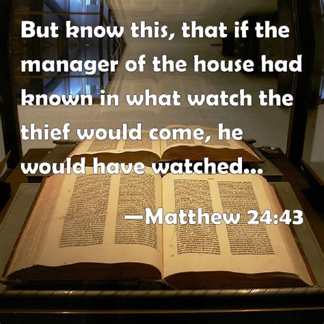 Matthew 2443 But Know This That If The Manager Of The House Had Known